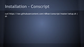 Installation - Conscript 
curl https://raw.githubusercontent.com/n8han/conscript/master/setup.sh | 
sh 
 