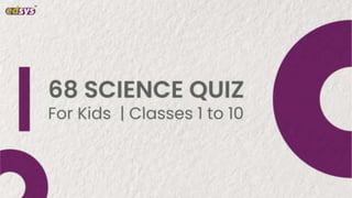 68 Science Quiz For Kids | Classes 1 to 10