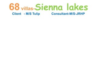 68villas-Sienna lakes
Client - M/S Tulip Consultant-M/S-JRHP
 