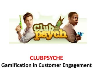 CLUBPSYCHE
Gamification in Customer Engagement
 