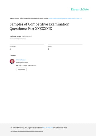 See	discussions,	stats,	and	author	profiles	for	this	publication	at:	https://www.researchgate.net/publication/313841775
Samples	of	Competitive	Examination
Questions:	Part	XXXXXXIX
Technical	Report	·	February	2017
DOI:	10.13140/RG.2.2.22378.31686
CITATIONS
0
READS
2
1	author:
Ali	I.	Al-Mosawi
Free	Consultation
384	PUBLICATIONS			670	CITATIONS			
SEE	PROFILE
All	content	following	this	page	was	uploaded	by	Ali	I.	Al-Mosawi	on	19	February	2017.
The	user	has	requested	enhancement	of	the	downloaded	file.
 