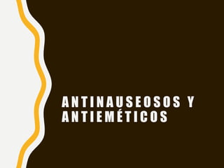 A N T I N A U S E O S O S Y
A N T I E M É T I C O S
 