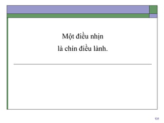 131
Một điều nhịn
là chín điều lành.
 