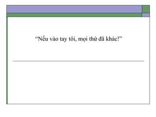 “Nếu vào tay tôi, mọi thứ đã khác!”
 