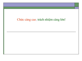 Chức càng cao, trách nhiệm càng lớn!
 