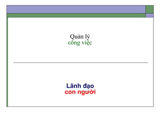 Quản lý
công việc
Lãnh đạo
con người
 