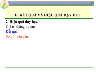II. KẾT QUẢ VÀ HIỆU QUẢ DẠY HỌC
2. Hiệu quả dạy học.
Giá trị thặng dư của:
Kết quả
So với yêu cầu.
 