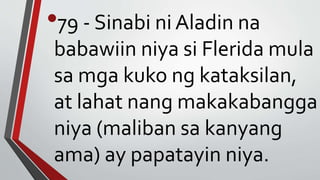 •79 - Sinabi ni Aladin na
babawiin niya si Flerida mula
sa mga kuko ng kataksilan,
at lahat nang makakabangga
niya (maliban sa kanyang
ama) ay papatayin niya.
 