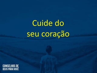 Cuide do
seu coração
 