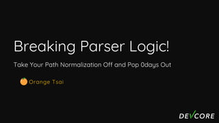 Breaking Parser Logic!
Take Your Path Normalization Off and Pop 0days Out
Orange Tsai
 