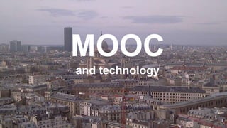 MOOC
and technology
 