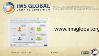www.imsglobal.org
EUNIS 2015 June 10-12 2015 Y.Epelboin
 