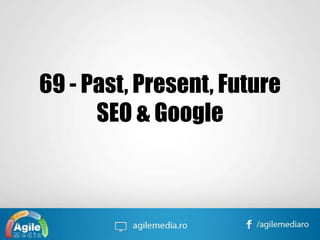 69 - Past, Present, Future
SEO & Google

 
