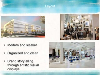 Layout
▸ Modern and sleeker
▸ Organized and clean
▸ Brand storytelling
through artistic visual
displays
 