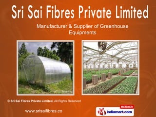 Manufacturer & Supplier of Greenhouse
                                  Equipments




© Sri Sai Fibres Private Limited, All Rights Reserved


            www.srisaifibres.co
 