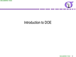 UNCLASSIFIED / FOUO




                      Introduction to DOE




                                            UNCLASSIFIED / FOUO   10
 