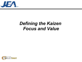 Defining the Kaizen  Focus and Value 