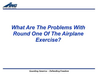 What Are The Problems With
Round One Of The Airplane
        Exercise?
 