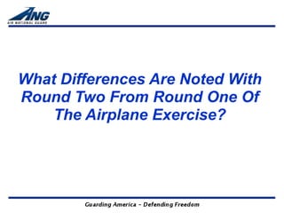What Differences Are Noted With
Round Two From Round One Of
    The Airplane Exercise?
 