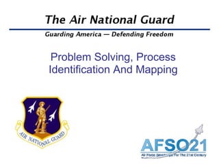 Problem Solving, Process
Identification And Mapping
 