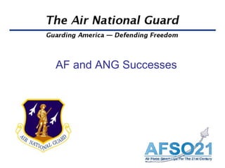 AF and ANG Successes
 