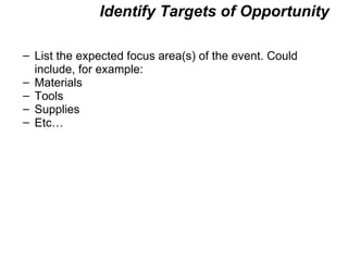 Identify Targets of Opportunity List the expected focus area(s) of the event. Could include, for example: Materials Tools Supplies Etc… 