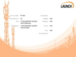 Part number: RT-693 Datasheets:
Manufacturer: GE Weight: N/A
Title: 2 POLE BREAKER 120/240
VOLT/70&hellip;
Category: N/A
Description: 2 POLE BREAKER 120/240
VOLT/70 AMP
Genre: N/A
Heci: N/A
Part Page URL:
 