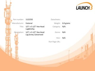 Part number: 1122250 Datasheets:
Manufacturer: Fastenal Weight: 0.0 grams
Title: 1/2" x 5-1/2" Hex Head
Lag&hellip;
Category: N/A
Description: 1/2" x 5-1/2" Hex Head
Lag Screw, Galvanized
Genre: N/A
Heci: N/A
Part Page URL:
 