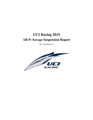 UCI Racing 2015
AR-9: Savage Suspension Report
By: Ting Hung Yu
 