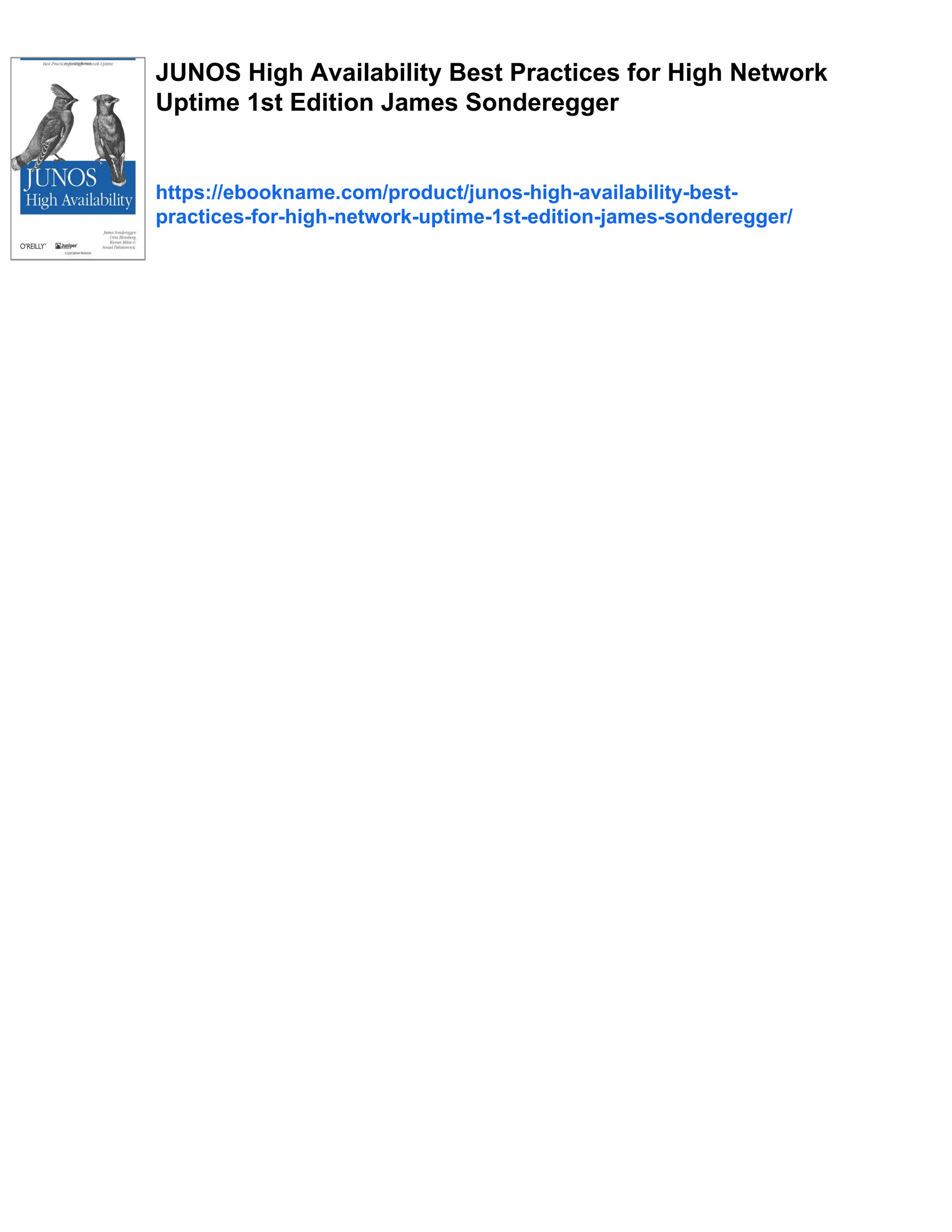 JUNOS High Availability Best Practices for High Network
Uptime 1st Edition James Sonderegger
https://ebookname.com/product/junos-high-availability-best-
practices-for-high-network-uptime-1st-edition-james-sonderegger/
 