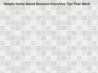 Simple Home Based Business Franchise Tips That Work
 