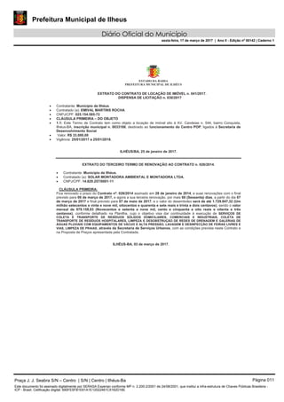 Prefeitura Municipal de Ilheus
Diário Oficial do Município
sexta-feira, 17 de março de 2017 | Ano II - Edição nº 00142 | Caderno 1
Praça J. J. Seabra S/N – Centro | S/N | Centro | Ilhéus-Ba Página 011
Este documento foi assinado digitalmente por SERASA Experian conforme MP n. 2.200-2/2001 de 24/08/2001, que institui a infra-estrutura de Chaves Públicas Brasileira -
ICP - Brasil. Cetificação diigital: 690FE5FB1E61A1E12022461C5162D16E
 