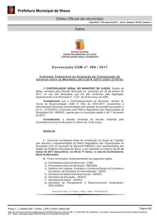 Prefeitura Municipal de Ilheus
Diário Oficial do Município
sexta-feira, 17 de março de 2017 | Ano II - Edição nº 00142 | Caderno 1
Outros
Praça J. J. Seabra S/N – Centro | S/N | Centro | Ilhéus-Ba Página 002
Este documento foi assinado digitalmente por SERASA Experian conforme MP n. 2.200-2/2001 de 24/08/2001, que institui a infra-estrutura de Chaves Públicas Brasileira -
ICP - Brasil. Cetificação diigital: 690FE5FB1E61A1E12022461C5162D16E
 