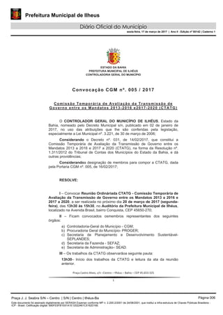 Prefeitura Municipal de Ilheus
Diário Oficial do Município
sexta-feira, 17 de março de 2017 | Ano II - Edição nº 00142 | Caderno 1
Praça J. J. Seabra S/N – Centro | S/N | Centro | Ilhéus-Ba Página 006
Este documento foi assinado digitalmente por SERASA Experian conforme MP n. 2.200-2/2001 de 24/08/2001, que institui a infra-estrutura de Chaves Públicas Brasileira -
ICP - Brasil. Cetificação diigital: 690FE5FB1E61A1E12022461C5162D16E
 