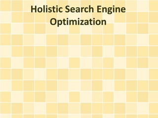 Holistic Search Engine
    Optimization
 