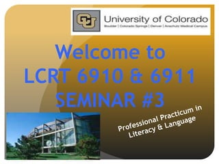 Welcome to
LCRT 6910 & 6911
   SEMINAR #3
 