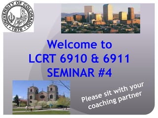 Welcome to
LCRT 6910 & 6911
   SEMINAR #4
 