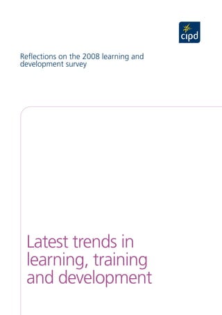 Reflections on the 2008 learning and
development survey
Latest trends in
learning, training
and development
 