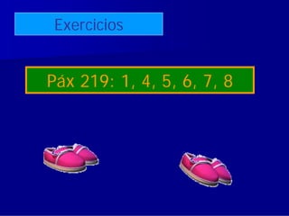 Exercicios


Páx 219: 1, 4, 5, 6, 7, 8
 