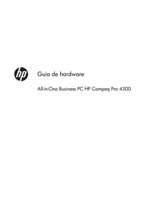 Guía de hardware
All-in-One Business PC HP Compaq Pro 4300
 