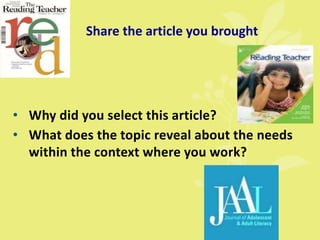 Share the article you brought
• Why did you select this article?
• What does the topic reveal about the needs
within the context where you work?
 