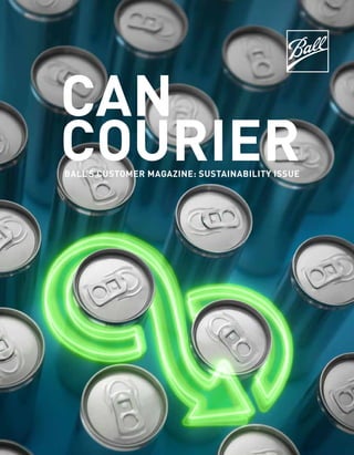 1
Can
CourierBALL’S CUSTOMER MAGAZINE: SUSTAINABILITY ISSUE
 
