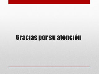 Gracias por su atención
 