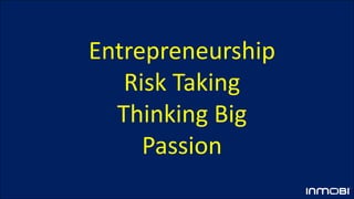 Entrepreneurship
Risk Taking
Thinking Big
Passion
 