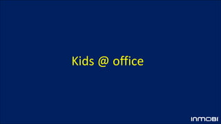 Kids @ office
 