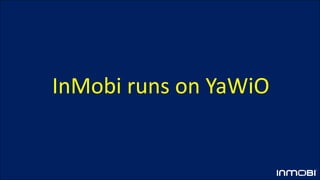 InMobi runs on YaWiO
 