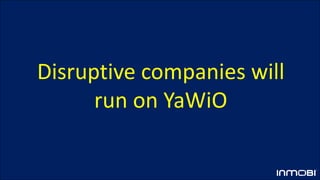 Disruptive companies will
run on YaWiO
 