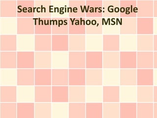 Search Engine Wars: Google
   Thumps Yahoo, MSN
 