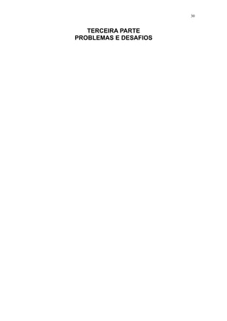 30



   TERCEIRA PARTE
PROBLEMAS E DESAFIOS
 