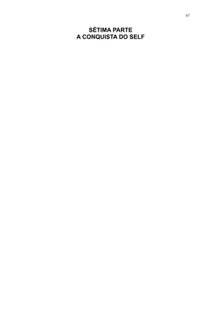 67



   SÉTIMA PARTE
A CONQUISTA DO SELF
 